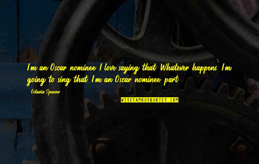 Being Stressed Quotes By Octavia Spencer: I'm an Oscar nominee. I love saying that.