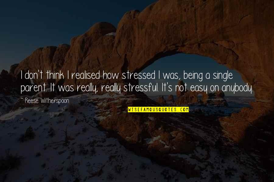 Being Stressed Quotes By Reese Witherspoon: I don't think I realised how stressed I