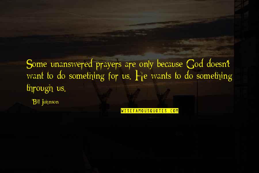 Being Stretched Quotes By Bill Johnson: Some unanswered prayers are only because God doesn't