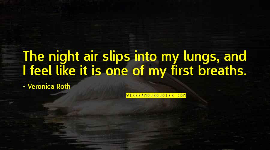 Being Stretched Quotes By Veronica Roth: The night air slips into my lungs, and