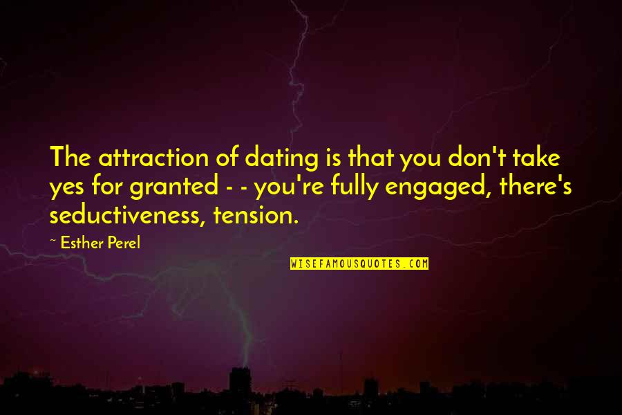 Being Strong Against Bullies Quotes By Esther Perel: The attraction of dating is that you don't