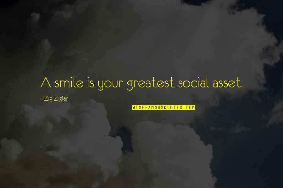 Being Strong And Believing In Yourself Quotes By Zig Ziglar: A smile is your greatest social asset.
