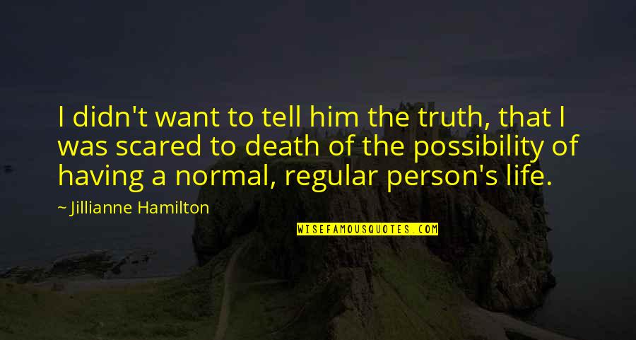 Being Strong And Confident Quotes By Jillianne Hamilton: I didn't want to tell him the truth,