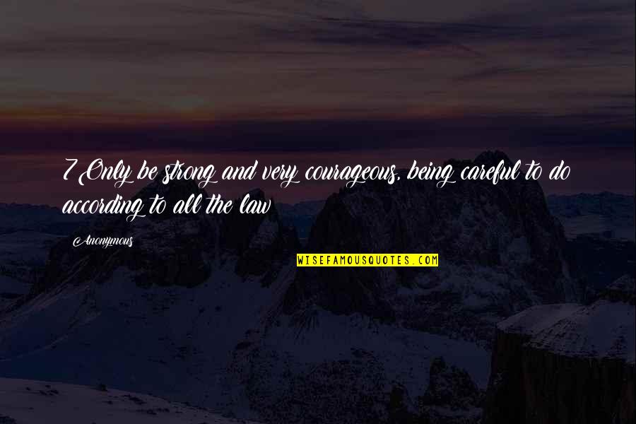 Being Strong And Courageous Quotes By Anonymous: 7Only be strong and very courageous, being careful