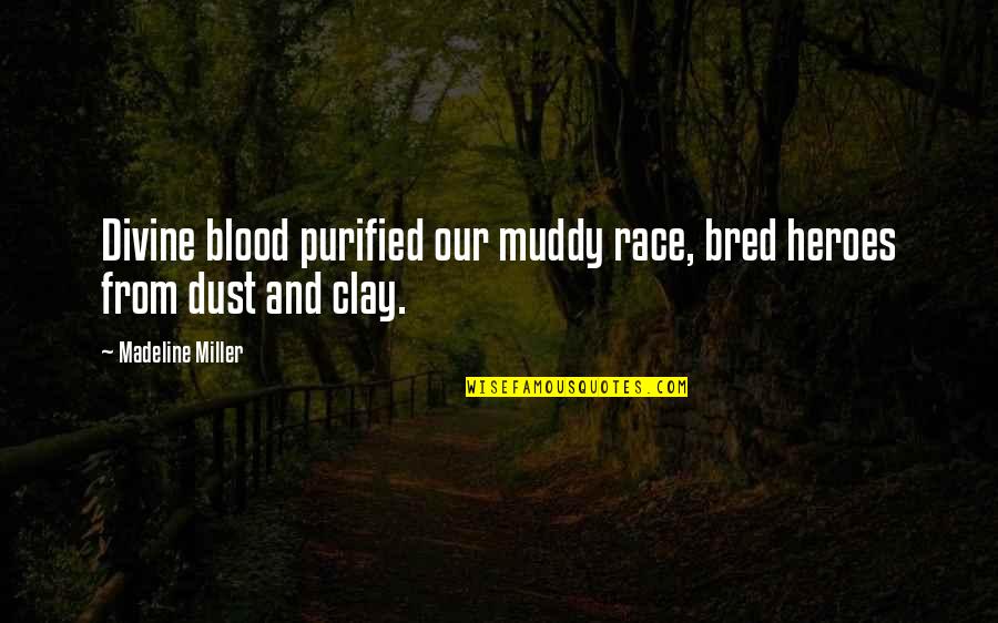 Being Strong And Focused Quotes By Madeline Miller: Divine blood purified our muddy race, bred heroes