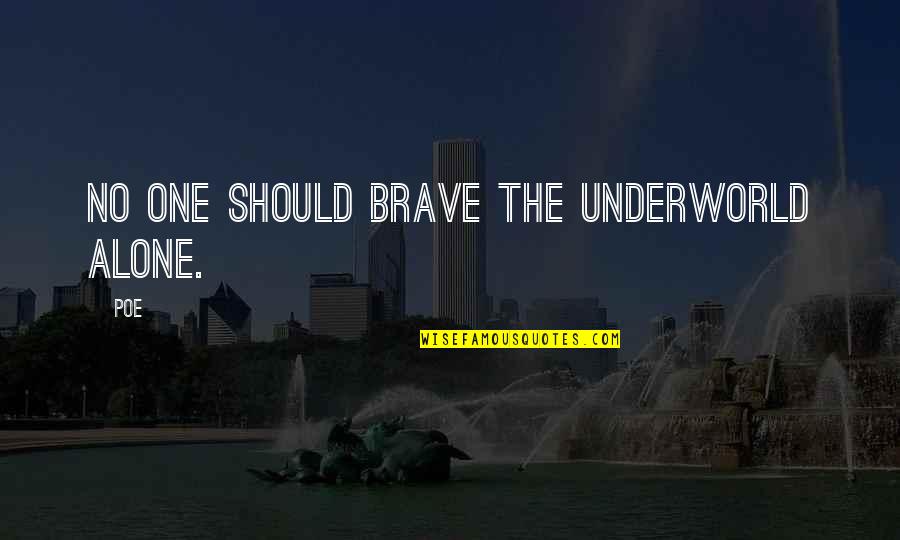 Being Strong And Focused Quotes By Poe: No one should brave the underworld alone.