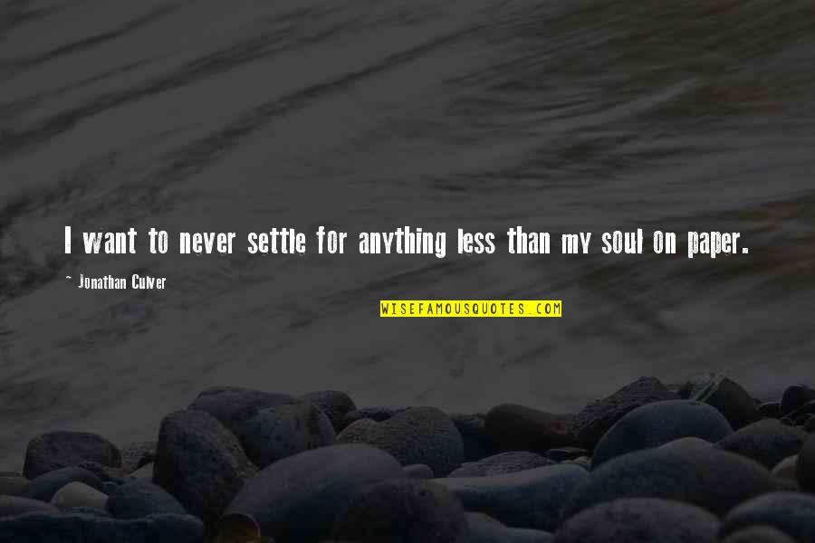 Being Strong And Getting Over Someone Quotes By Jonathan Culver: I want to never settle for anything less