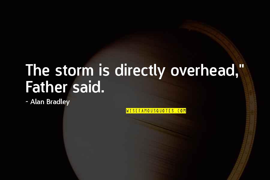 Being Strong And Happy In Life Quotes By Alan Bradley: The storm is directly overhead," Father said.