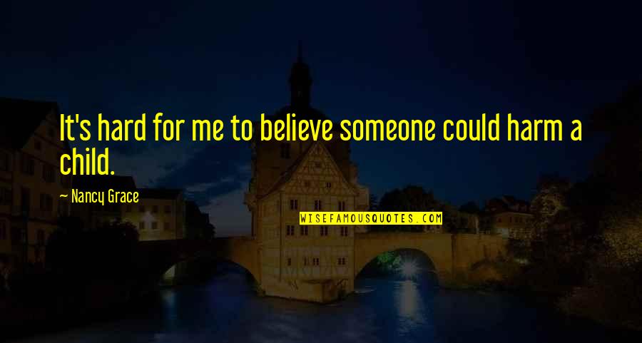 Being Strong And Happy With Yourself Quotes By Nancy Grace: It's hard for me to believe someone could