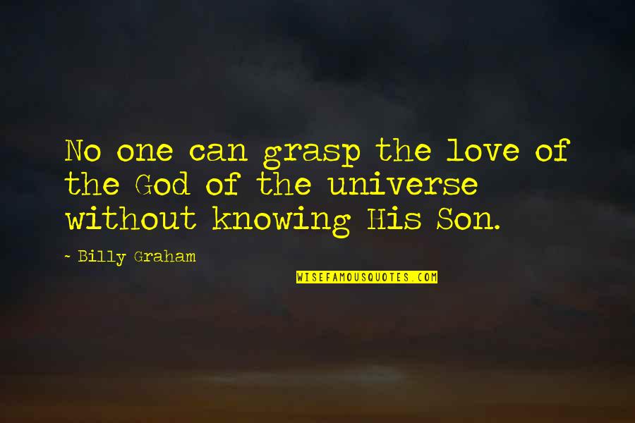 Being Strong And Holding Your Head Up Quotes By Billy Graham: No one can grasp the love of the