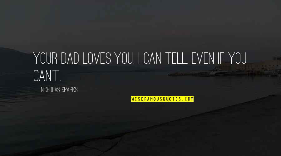 Being Strong And Hopeful Quotes By Nicholas Sparks: Your Dad Loves You, I Can Tell, Even Being Strong And Hopeful Quotes By Nicholas Sparks: Your Dad Loves You, I Can Tell, Even