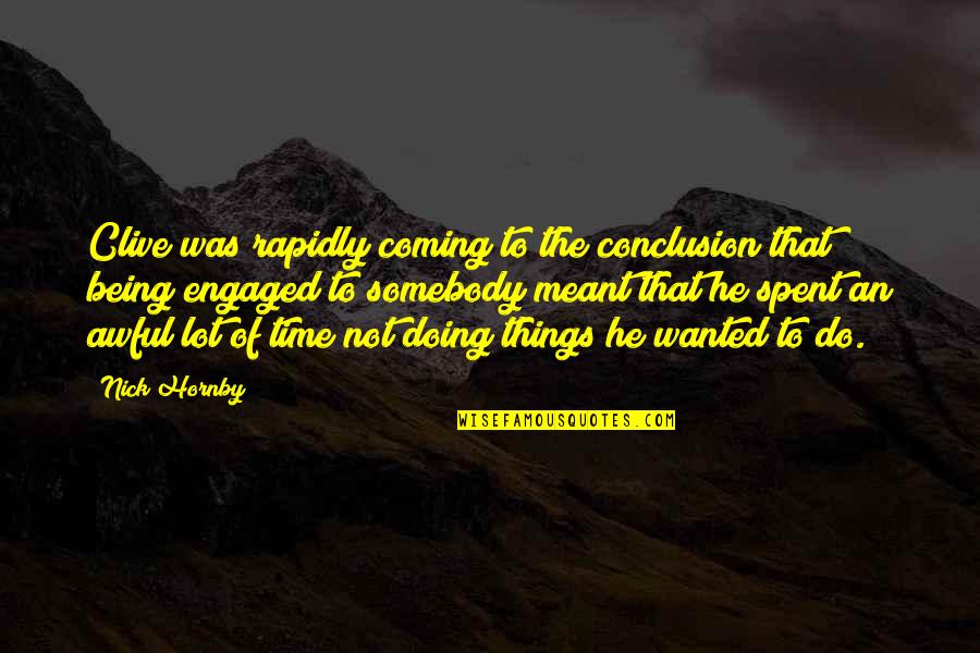 Being Strong And Hopeful Quotes By Nick Hornby: Clive was rapidly coming to the conclusion that Being Strong And Hopeful Quotes By Nick Hornby: Clive was rapidly coming to the conclusion that