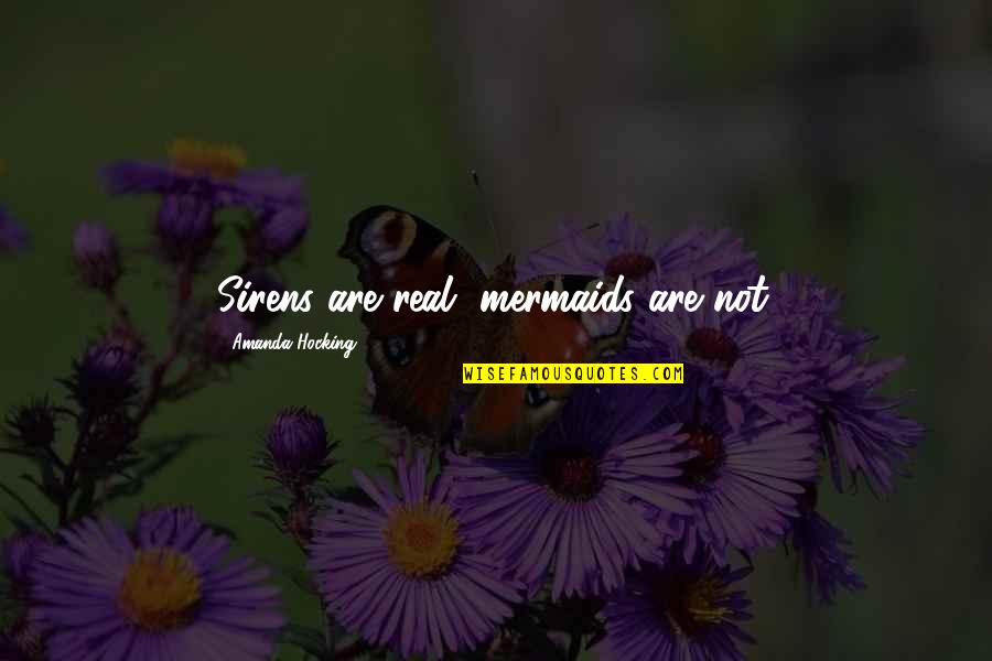 Being Strong And Independent Quotes By Amanda Hocking: Sirens are real, mermaids are not.