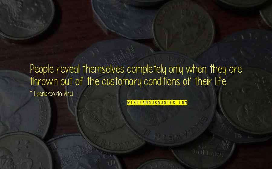 Being Strong And Life Quotes By Leonardo Da Vinci: People reveal themselves completely only when they are