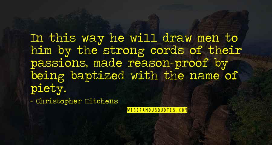 Being Strong And On Your Own Quotes By Christopher Hitchens: In this way he will draw men to