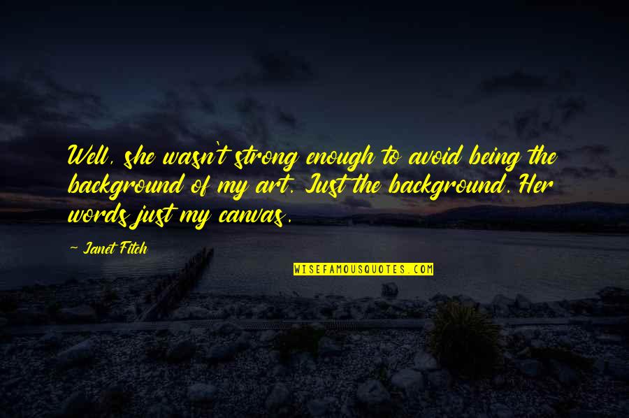 Being Strong And On Your Own Quotes By Janet Fitch: Well, she wasn't strong enough to avoid being