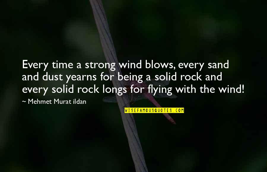 Being Strong And On Your Own Quotes By Mehmet Murat Ildan: Every time a strong wind blows, every sand