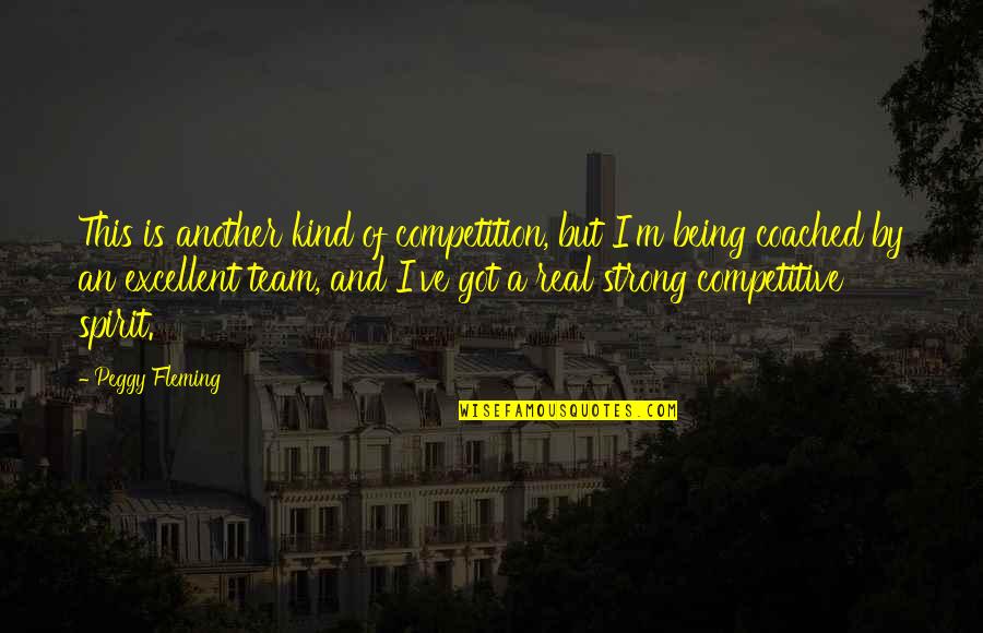 Being Strong And On Your Own Quotes By Peggy Fleming: This is another kind of competition, but I'm