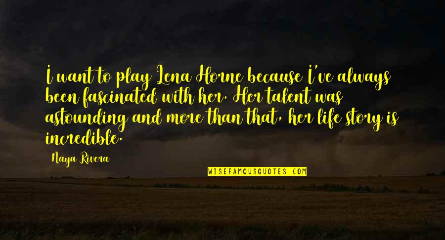 Being Strong And Positive Quotes By Naya Rivera: I want to play Lena Horne because I've Being Strong And Positive Quotes By Naya Rivera: I want to play Lena Horne because I've