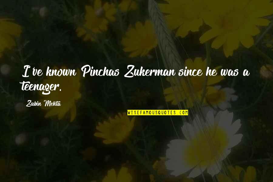 Being Strong And Smiling Quotes By Zubin Mehta: I've known Pinchas Zukerman since he was a
