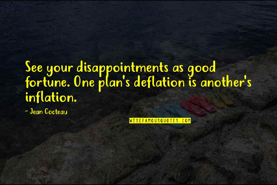 Being Strong Brainy Quotes Quotes By Jean Cocteau: See your disappointments as good fortune. One plan's