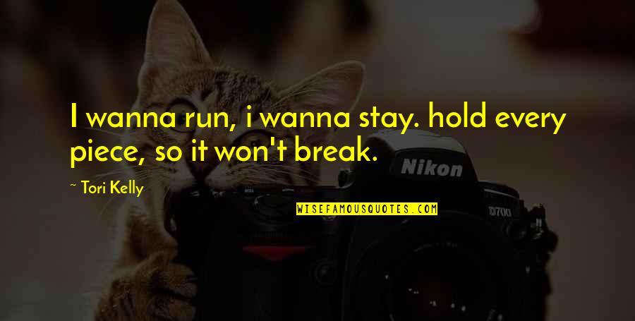 Being Strong Brainy Quotes Quotes By Tori Kelly: I wanna run, i wanna stay. hold every