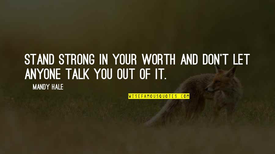 Being Strong By Yourself Quotes By Mandy Hale: Stand strong in your worth and don't let