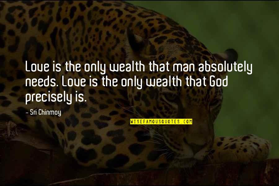Being Strong By Yourself Quotes By Sri Chinmoy: Love is the only wealth that man absolutely