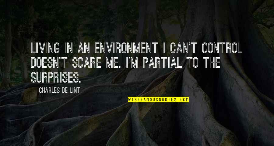Being Strong For Loved Ones Quotes By Charles De Lint: living in an environment I can't control doesn't