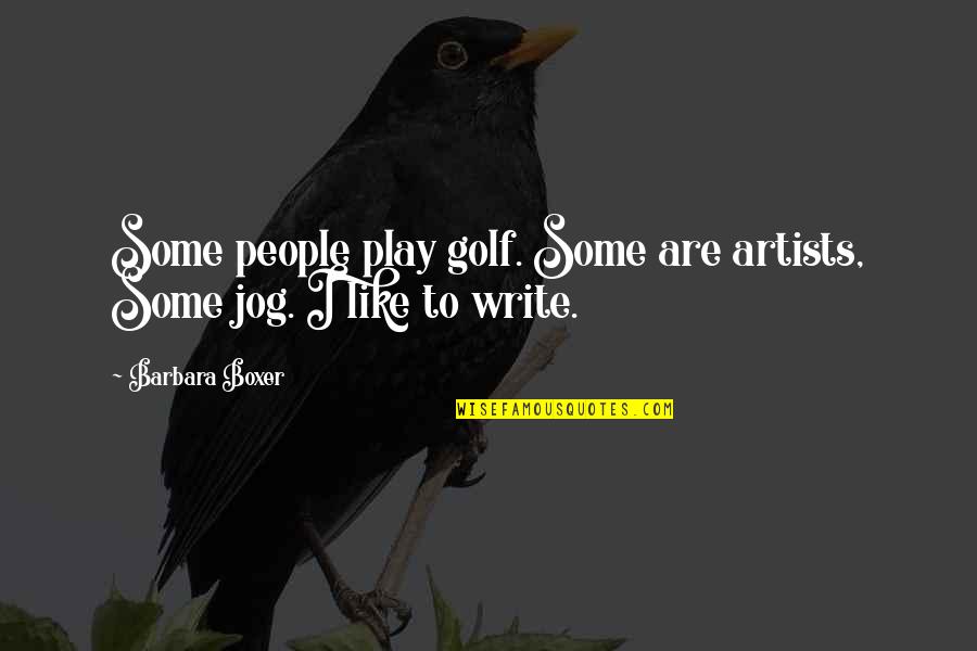 Being Strong For So Long Quotes By Barbara Boxer: Some people play golf. Some are artists, Some