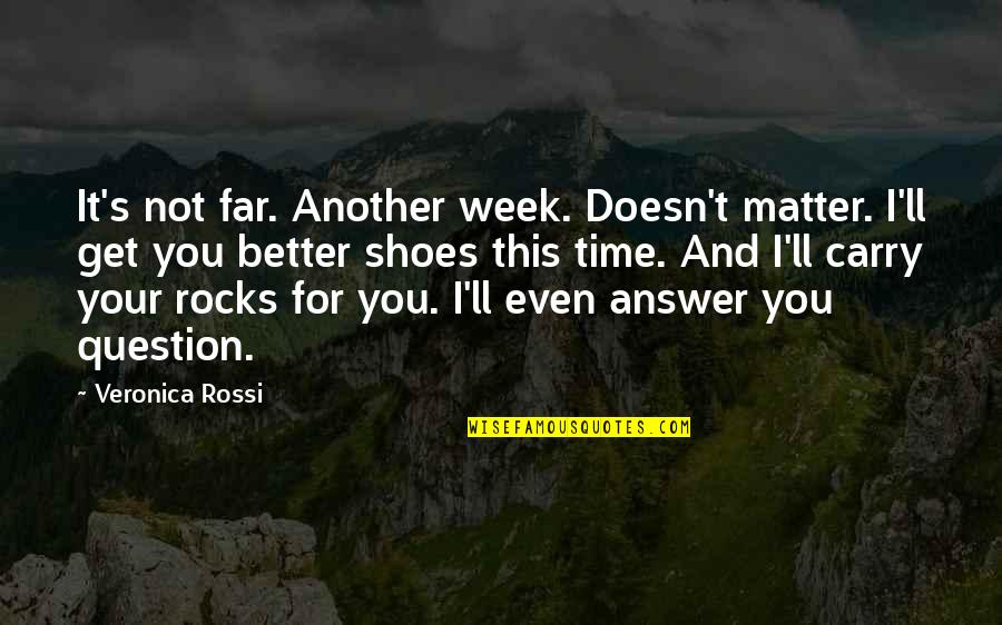 Being Strong For Someone Quotes By Veronica Rossi: It's not far. Another week. Doesn't matter. I'll