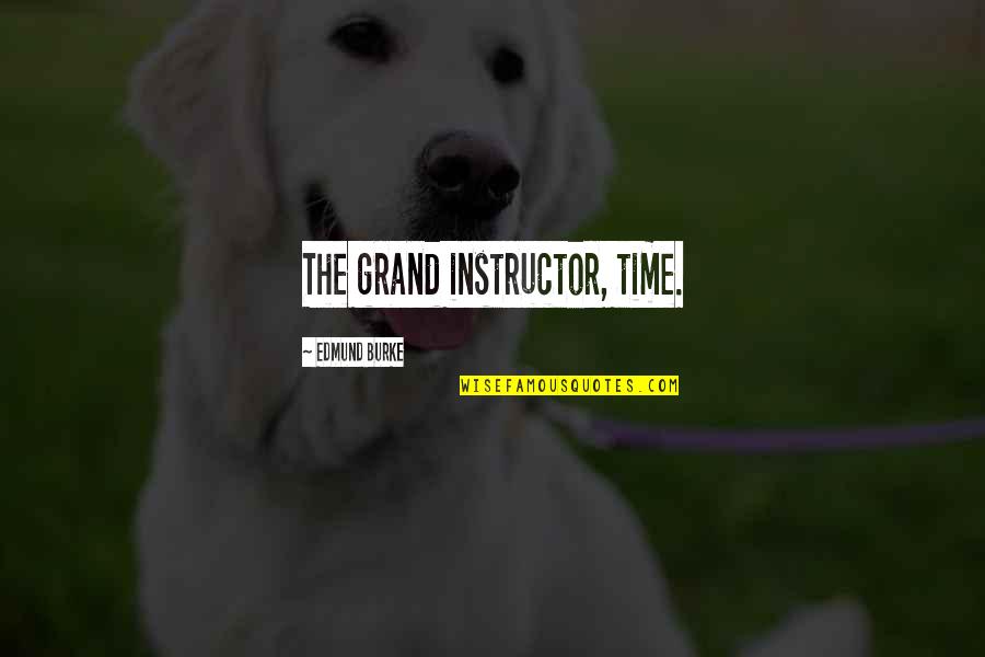 Being Strong For Your Best Friend Quotes By Edmund Burke: The grand instructor, time.