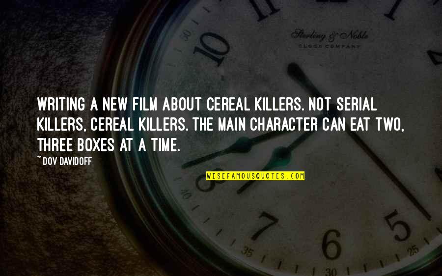 Being Strong For Your Man Quotes By Dov Davidoff: Writing a new film about cereal killers. Not Being Strong For Your Man Quotes By Dov Davidoff: Writing a new film about cereal killers. Not