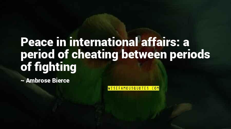 Being Strong For Your Parents Quotes By Ambrose Bierce: Peace in international affairs: a period of cheating