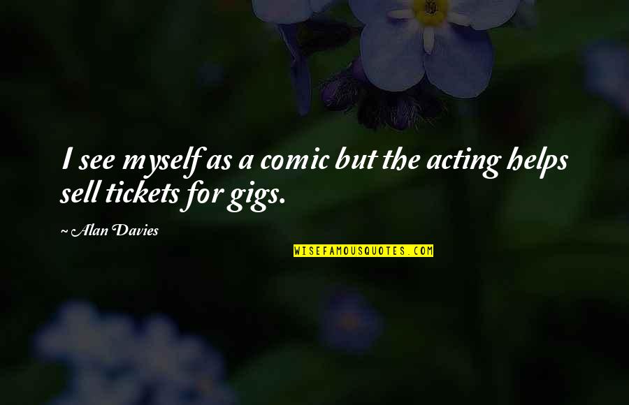 Being Strong From The Bible Quotes By Alan Davies: I see myself as a comic but the