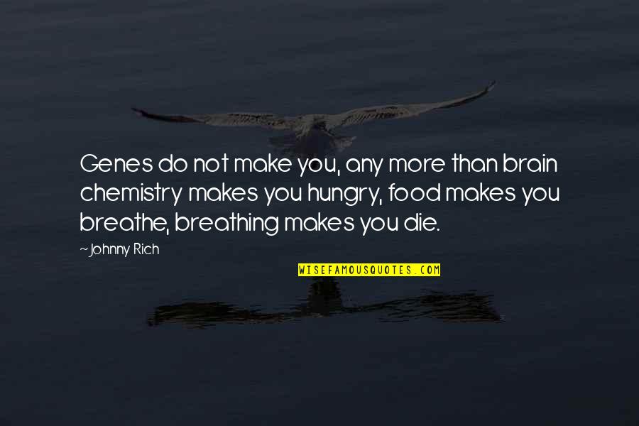Being Strong From The Bible Quotes By Johnny Rich: Genes do not make you, any more than Being Strong From The Bible Quotes By Johnny Rich: Genes do not make you, any more than
