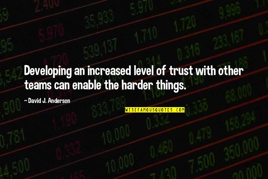 Being Strong In A Relationship Quotes By David J. Anderson: Developing an increased level of trust with other