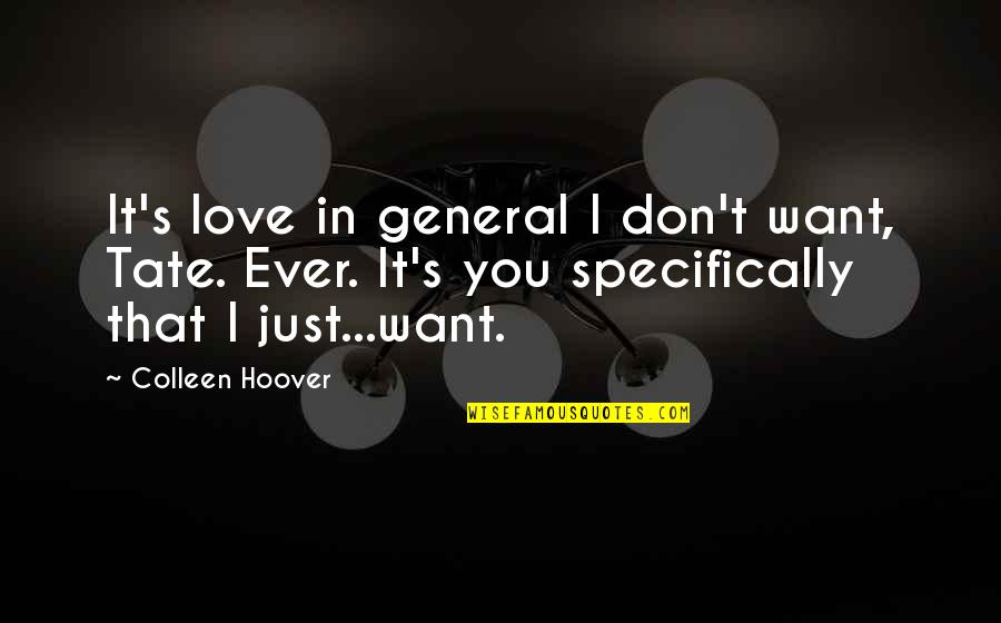 Being Strong In Adversity Quotes By Colleen Hoover: It's love in general I don't want, Tate.