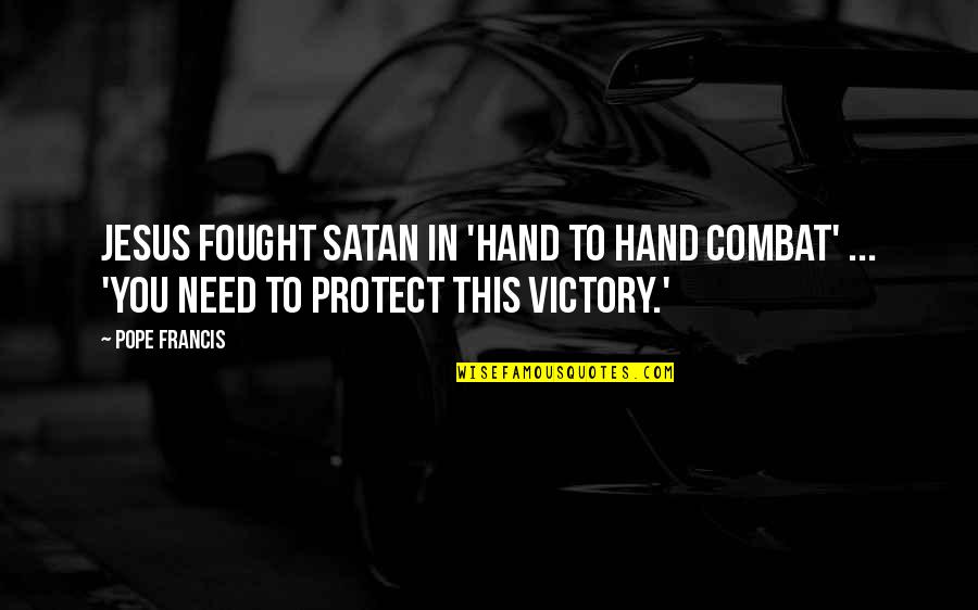 Being Strong In Adversity Quotes By Pope Francis: Jesus fought Satan in 'hand to hand combat'