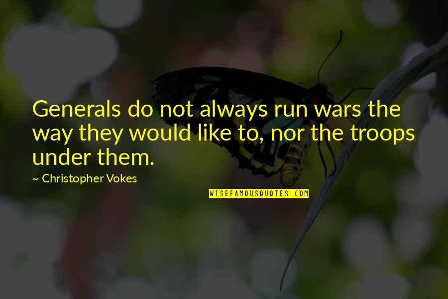 Being Strong In Difficult Situations Quotes By Christopher Vokes: Generals do not always run wars the way Being Strong In Difficult Situations Quotes By Christopher Vokes: Generals do not always run wars the way
