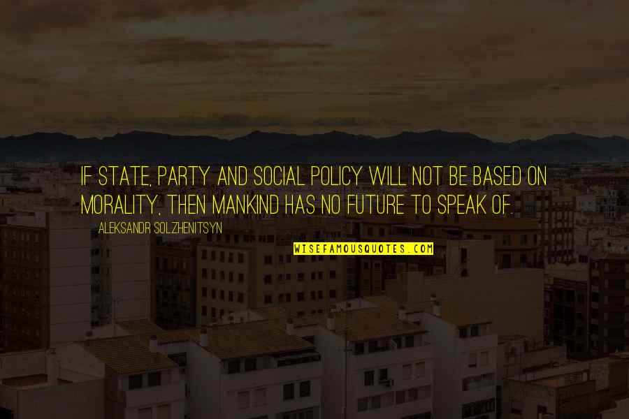 Being Strong In Times Of Trouble Quotes By Aleksandr Solzhenitsyn: If state, party and social policy will not