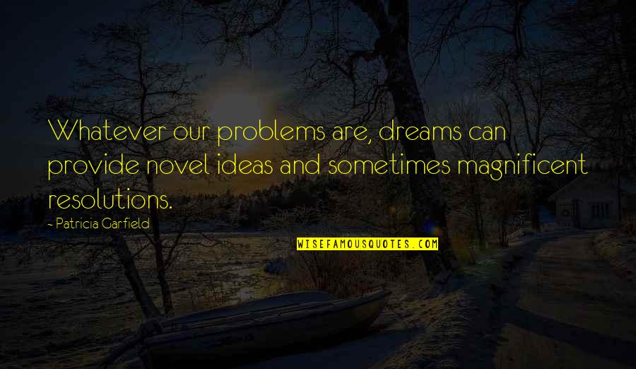 Being Strong In Times Of Trouble Quotes By Patricia Garfield: Whatever our problems are, dreams can provide novel