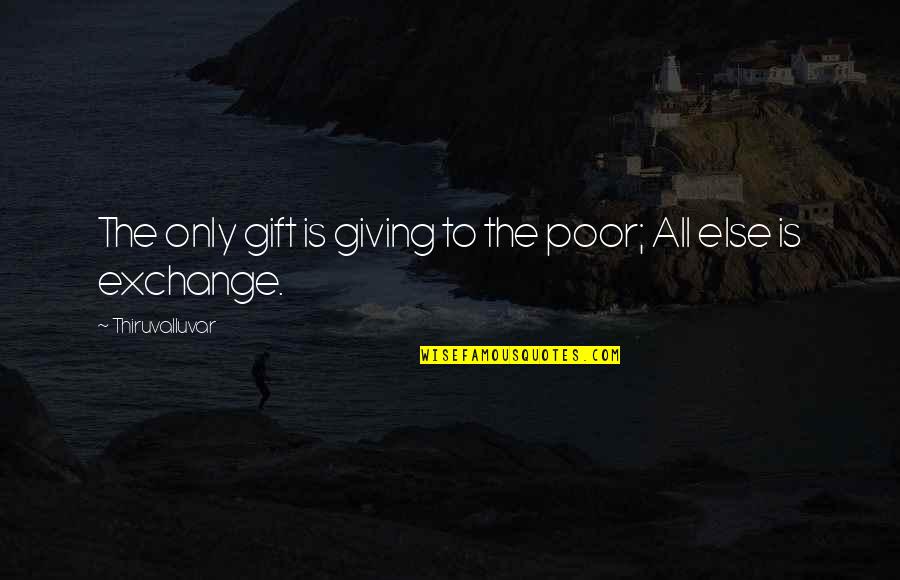Being Strong In Tough Situations Quotes By Thiruvalluvar: The only gift is giving to the poor;