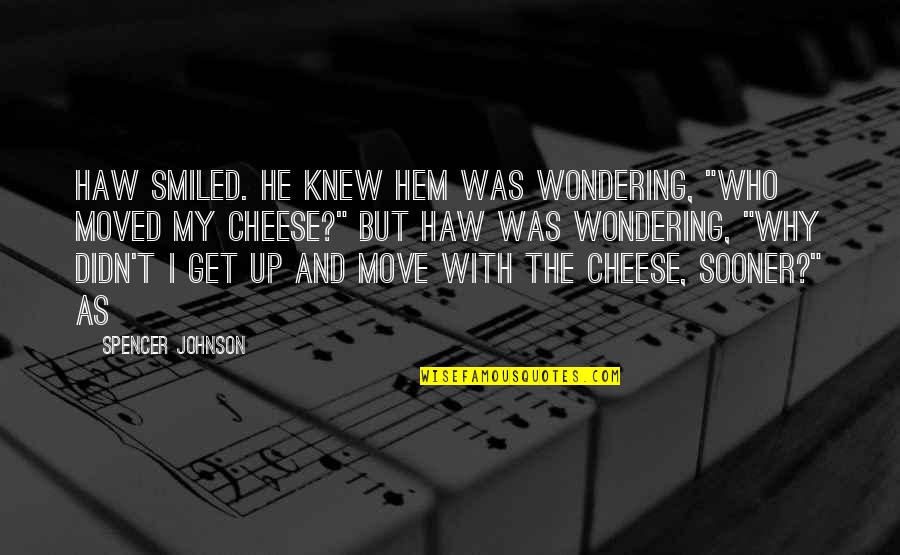 Being Strong Inspirational Quotes By Spencer Johnson: Haw smiled. He knew Hem was wondering, "Who Being Strong Inspirational Quotes By Spencer Johnson: Haw smiled. He knew Hem was wondering, "Who