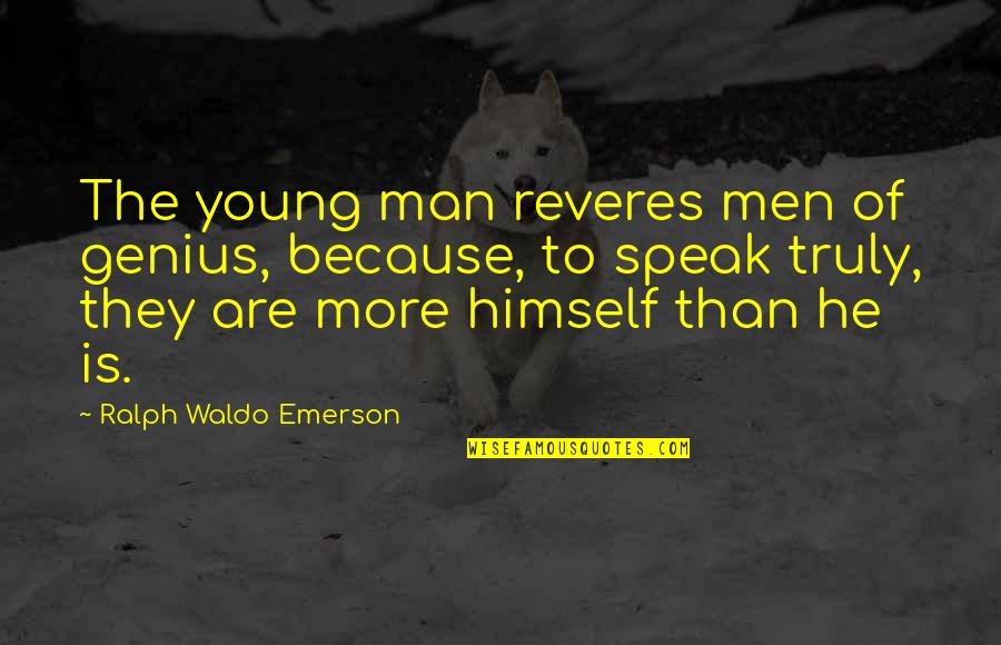 Being Strong Like A Lion Quotes By Ralph Waldo Emerson: The young man reveres men of genius, because,