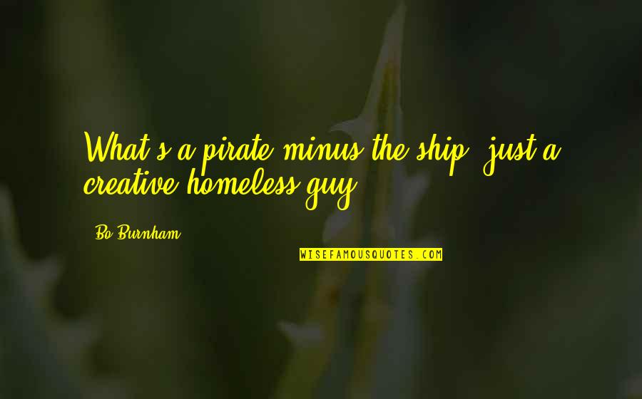Being Strong Memes Quotes By Bo Burnham: What's a pirate minus the ship? just a