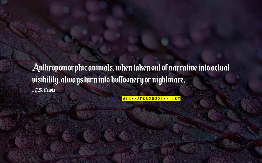 Being Strong Memes Quotes By C.S. Lewis: Anthropomorphic animals, when taken out of narrative into Being Strong Memes Quotes By C.S. Lewis: Anthropomorphic animals, when taken out of narrative into
