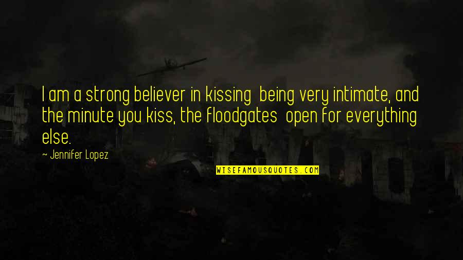 Being Strong On Your Own Quotes By Jennifer Lopez: I am a strong believer in kissing being