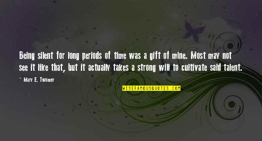 Being Strong On Your Own Quotes By Mary E. Twomey: Being silent for long periods of time was