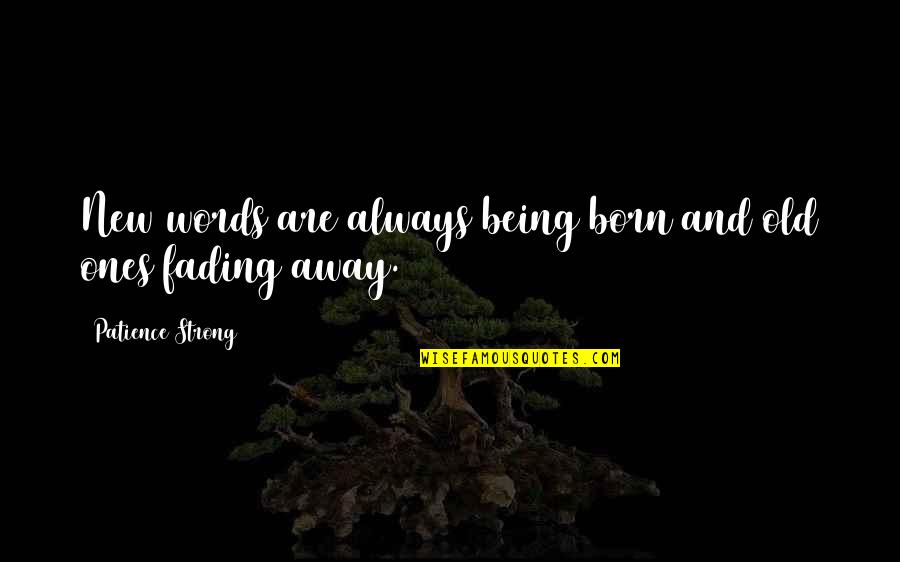 Being Strong On Your Own Quotes By Patience Strong: New words are always being born and old